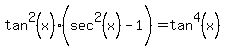 tan%5E2%28x%29%5E%22%22%28sec%5E2%28x%29%5E%22%22-1%29+=tan%5E4%28x%29