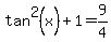 tan%5E2%28x%29+%2B+1+=+9%2F4