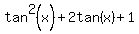 tan%5E2%28x%29+%2B+2tan%28x%29+%2B+1