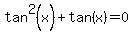 tan%5E2%28x%29+%2B+tan%28x%29+=+0