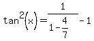 tan%5E2%28x%29+=+1%2F%281-4%2F7%29-1