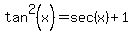tan%5E2%28x%29+=+sec%28x%29+%2B+1