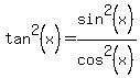 tan%5E2%28x%29+=+sin%5E2%28x%29%2Fcos%5E2%28x%29