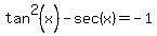 tan%5E2%28x%29-sec%28x%29=-1