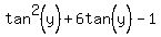 tan%5E2%28y%29%2B6tan%5E%22%22%28y%29-1