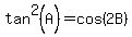 tan%5E2+%28A%29++=+cos%282B%29