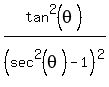 tan%5E2+%28theta%29%2F+%28sec%5E2%28theta%29-1%29%5E2+