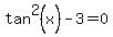 tan%5E2+%28x%29+-+3+=+0