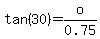 tan+%2830%29=+o%2F0.75