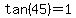 tan+%2845%29=+1