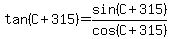 tan+%28C%2B315%29=sin%28C%2B315%29%2Fcos%28C%2B315%29