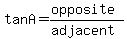 tan++A+++=+%28opposite%29%2F%28adjacent%29