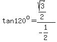 tan+120%5Eo+=+%28sqrt%283%29%2F2%29%2F%28-+1%2F2%29