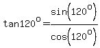 tan+120%5Eo+=+sin+%28120%5Eo%29%2Fcos+%28120%5Eo%29