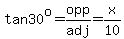 tan30%5Eo=opp%2Fadj=x%2F10
