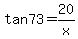 tan73=20%2Fx