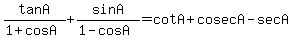tanA%2F%281%2BcosA%29+%2B+sinA%2F%281-cosA%29+=+cotA+%2B+cosecA+-+secA
