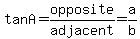 tanA=opposite%2Fadjacent=a%2Fb