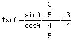 tanA+=+sinA+%2F+cosA+=+%283%2F5%29+%2F+%284%2F5%29+=+3%2F4