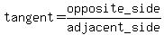 tangent=opposite_side%2Fadjacent_side