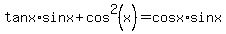 tanx%2Asinx+%2B+cos%5E2%28x%29+=+cosx%2Asinx