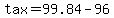 tax=99.84-96