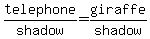 telephone%2Fshadow+=+giraffe%2Fshadow
