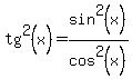 tg%5E2%28x%29=sin%5E2%28x%29%2Fcos%5E2%28x%29
