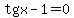 tg+x+-+1+=+0