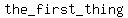 the+_first_thing