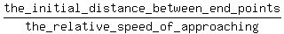 the_initial_distance_between_end_points%2Fthe_relative_speed_of_approaching