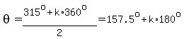 theta=%28315%5Eo%2Bk%2A360%5Eo%29%2F2=157.5%5Eo%2Bk%2A180%5Eo