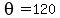 theta=+120