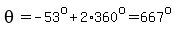 theta=-53%5Eo%2B2%2A360%5Eo=667%5Eo