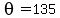 theta=135
