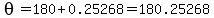 theta=180%2B0.25268=180.25268