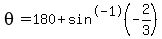 theta=180%2Bsin%5E-1%28-+2%2F3%29