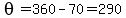 theta=360-70=290