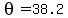 theta=38.2