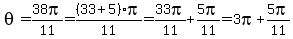 theta=38pi%2F11=%2833%2B5%29pi%2F11=33pi%2F11%2B5pi%2F11=3pi%2B5pi%2F11