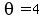 theta=4