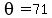 theta=71