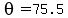 theta=75.5