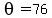 theta=76