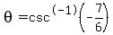 theta=csc%5E-1%28-7%2F6%29