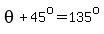 theta+%2B+45%5Eo+=+135%5Eo