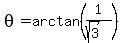 theta+=+arctan%281%2F%28sqrt%283%29%29%29