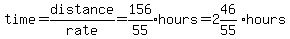 time+=+distance%2Frate+=+expr%28156%2F55%29hours+=+expr%282%2646%2F55%29hours