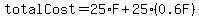 \"totalCost+=+25%2AF+%2B+25%2A%280.6F%29\"