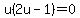 u%282u+-+1%29+=+0
